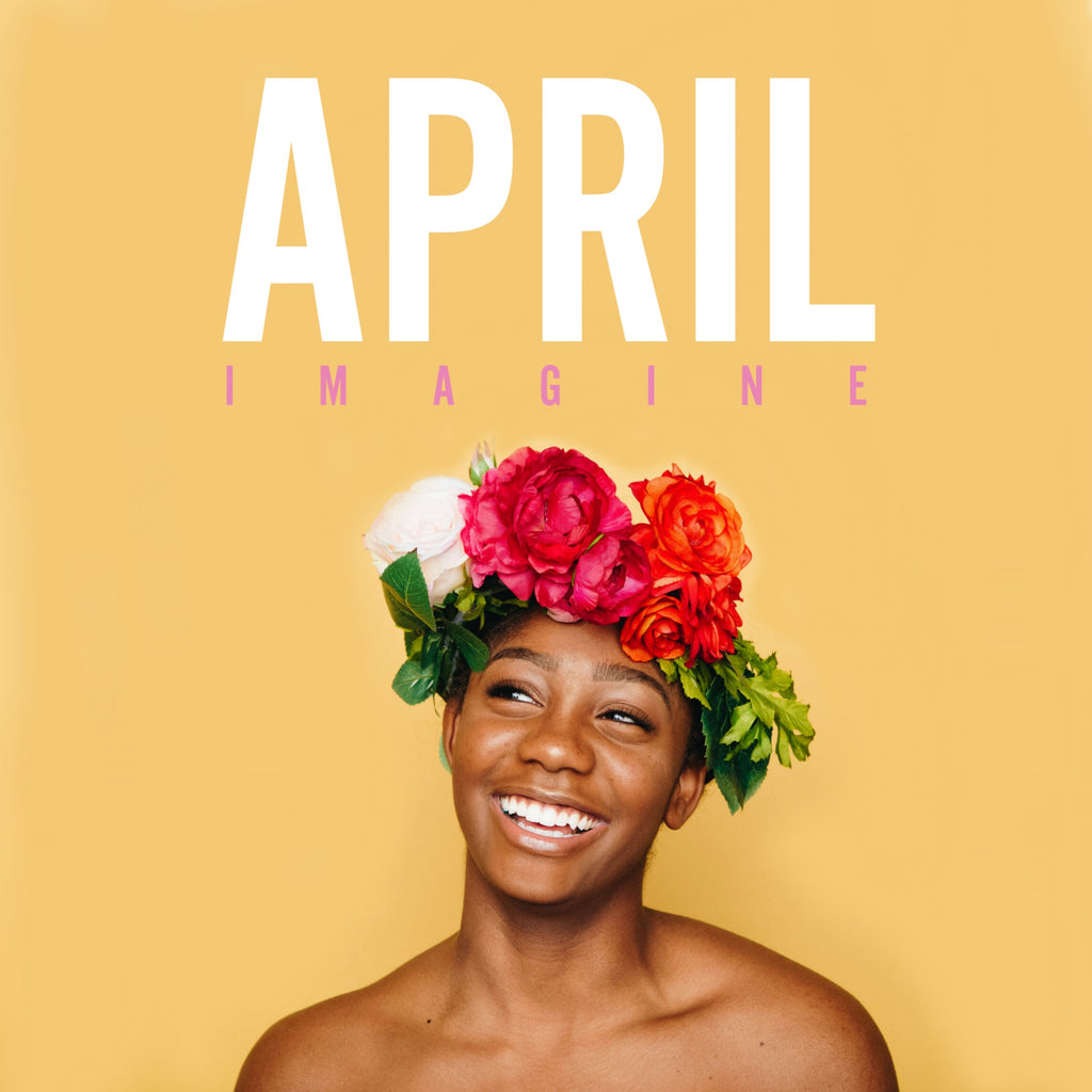 APRIL 2019: The Month Of Imagination